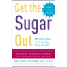 Get the Sugar Out by Anne Louise Gittleman
