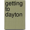 Getting To Dayton door Ivo H. Daalder