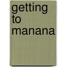 Getting To Manana door Miranda Innes