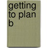 Getting To Plan B door Randy Komisar