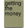 Getting the Money door Kenneth E. Dowlin