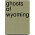 Ghosts of Wyoming