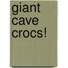 Giant Cave Crocs! door Rob Waring