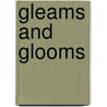 Gleams And Glooms by Unknown