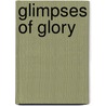 Glimpses of Glory door Mary A. Thompson