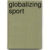 Globalizing Sport by Barbara J. Keys