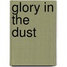 Glory In The Dust door Earl Cripe