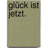 Glück ist jetzt. door Klaus Douglass