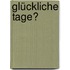 Glückliche Tage?