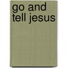 Go And Tell Jesus by Dd Octavius Winslow
