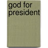 God For President door Lisa Venable