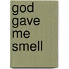 God Gave Me Smell door Catherine Mackenzie