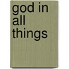 God In All Things door Gerard W. Hughes