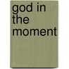 God In The Moment by Kathy Coffey
