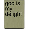 God Is My Delight by W. Phillip Keller