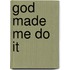 God Made Me Do It
