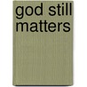 God Still Matters door Herbert McCabe