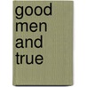 Good Men And True by Alexander Hay Japp