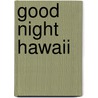 Good Night Hawaii by Joe Veno