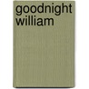 Goodnight William by Alan Baker