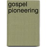 Gospel Pioneering door William C. Pond