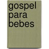 Gospel para Bebes by Unknown