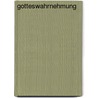 Gotteswahrnehmung door Jörg Zink