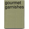 Gourmet Garnishes door Mickey Baskett