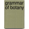 Grammar Of Botany by Sir James Edward Smith