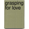 Grasping For Love door Michaela Colleen Jeffries