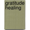 Gratitude Healing by Monte J. Meldman