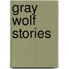 Gray Wolf Stories door Bernard Sexton