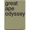 Great Ape Odyssey by Birut� F. Galdikas