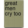 Great Men Cry Too door Dan Darnell
