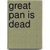Great Pan Is Dead door Alvin Boyd Kuhn