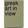 Greek Art in View by Unknown