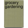 Grocery Gardening door Jean Ann Van Krevelen