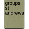 Groups St Andrews by Unknown
