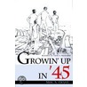 Growin' Up In '45 door Max A. Geyer