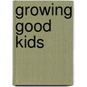 Growing Good Kids door Jim Delisle