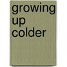 Growing Up Colder door Lucille Maurice Maistros