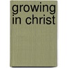 Growing in Christ by Unknown