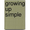 Growing up Simple by George Arnold