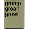 Grump Groan Growl by Christopher Raschka