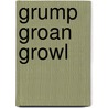 Grump Groan Growl door Christopher Raschka