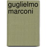 Guglielmo Marconi door John Malam