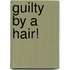 Guilty by a Hair!