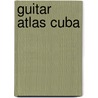 Guitar Atlas Cuba by Jeff Peretz