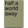 Half A World Away door Lee E. Carter