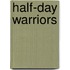 Half-Day Warriors